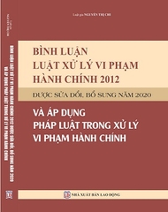 Sách Bình Luận Luật Xử Lý Vi Phạm Hành Chính Năm 2012 Được Sửa Đổi, Bổ Sung Năm 2020 Và Áp Dụng Pháp Luật Trong Xử Lý Vi Phạm Hành Chính