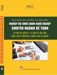 Sách Quy Định Tiêu Chuẩn Chuyên Môn Nghiệp Vụ Chức Danh Nghề Nghiệp Chuyên Ngành Kế Toán Và Công Tác Quản Lý, Sử Dụng Tài Sản Công Dành Cho Kế Toán Đơn Vị Hành Chính Sự Nghiệp