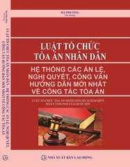 Sách Luật Tổ Chức Tòa Án Nhân Dân Hệ Thống Các Án Lệ, Nghị Quyết, Công Văn Hướng Dẫn Mới Nhất Về Công Tác Tòa Án