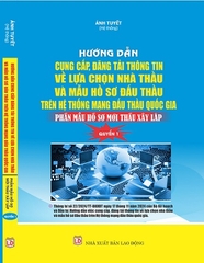 Sách Hướng Dẫn Cung Cấp, Đăng Tải Thông Tin Về Lựa Chọn Nhà Thầu Và Mẫu Hồ Sơ Đấu Thầu Trên Hệ Thống Mạng Đấu Thầu Quốc Gia & Tuyển Tập Mẫu Hồ Sơ Mời Thầu Xây Lắp