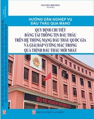 Sách Hướng Dẫn Nghiệp Vụ Đấu Thầu Qua Mạng- Quy Định Chi Tiết Đăng Tải Thông Tin Đấu Thầu Trên Hệ Thống Mạng Đầu Thầu Quốc Gia Và Giải Đáp Vướng Mắc Trong Quá Trình Đấu Thầu Mới Nhất