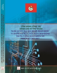 Sách Cẩm Nang Công Tác Dành Cho Bí Thư Đoàn Các Nghị Quyết Đại Hội Đoàn Toàn Quốc Và Danh Sách Ủy Viên Ban Chấp Hành Trung Ương Đoàn Khóa XII Nhiệm Kỳ 2022-2027