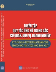 Sách Tuyển Tập Quy Tắc Ứng Xử Trong Các Cơ Quan, Đơn Vị, Doanh Nghiệp Kỹ Năng Giao Tiếp Giúp Bạn Thành Công Trong Công Việc, Cuộc Sống Hàng Ngày