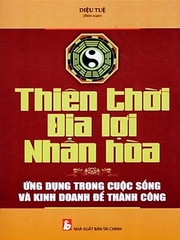 Sách Thiên Thời, Địa Lợi, Nhân Hòa: Ứng Dụng Trong Cuộc Sống Và Kinh Doanh Để Thành Công