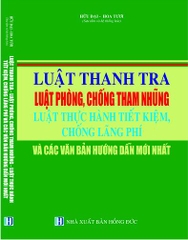  LUẬT THANH TRA - LUẬT PHÒNG, CHỐNG THAM NHŨNG LUẬT THỰC HÀNH TIẾT KIỆM, CHỐNG LÃNG PHÍ VÀ CÁC VĂN BẢN HƯỚNG DẪN MỚI NHẤT