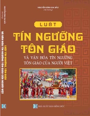  LUẬT TÍN NGƯỠNG, TÔN GIÁO VÀ VĂN HÓA TÍN NGƯỠNG, TÔN GIÁO CỦA NGƯỜI VIỆT.