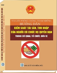 Sách Tài Liệu Phòng Chống Tham Nhũng Hướng Dẫn Kiểm Soát Tài Sản, Thu Nhập Của Người Có Chức Vụ Quyền Hạn Trong Cơ Quan, Tổ Chức, Đơn Vị
