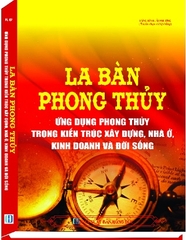 Sách La Bàn Phong Thủy - Ứng Dụng Phong Thủy Trong Kiến Trúc Xây Dựng, Nhà Ở, Kinh Doanh Và Đời Sống