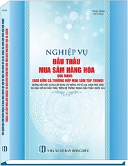 Sách Nghiệp Vụ Đấu Thầu Mua Sắm Hàng Hóa Qua Mạng (Bao Gồm Cả Trường Hợp Mua Sắm Tập Trung) Hướng Dẫn Việc Cung Cấp, Đăng Tải Thông Tin Về Lựa Chọn Nhà Thầu Và Mẫu Hồ Sơ Đấu Thầu Trên Hệ Thống Mạng Đấu Thầu Quốc Gia