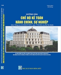 Sách Hướng Dẫn Hướng Dẫn Chế Độ Kế Toán Hành Chính, Sự Nghiệp. (theo Thông tư số 24/2024/TT-BTC ngày 17 tháng 4 năm 2024 của Bộ Tài chính)