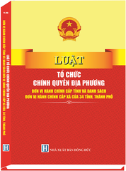 Sách Luật Tổ Chức Chính Quyền Địa Phương - Đơn Vị Hành Chính Cấp Tỉnh Và Danh Sách Đơn Vị Hành Chính Cấp Xã Của 34 Tỉnh, Thành Phố