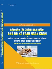 NHỮNG QUY ĐỊNH MỚI VỀ BÁO CÁO TÀI CHÍNH NHÀ NƯỚC, CHẾ ĐỘ KẾ TOÁN NGÂN SÁCH VÀ QUẢN LÝ THU CHI TÀI CHÍNH ÁP DỤNG TRONG CÁC CƠ QUAN, ĐƠN VỊ HÀNH CHÍNH SỰ NGHIỆP