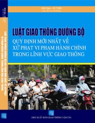 LUẬT GIAO THÔNG ĐƯƠNG BỘ QUY ĐỊNH XỬ PHẠT VI PHẠM HÀNH CHÍNH TRONG LĨNH VỰC GIAO THÔNG ( áp dụng từ ngày 1/8/2016)