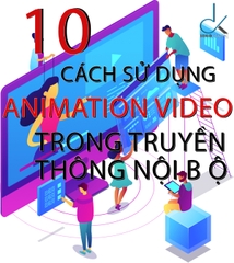 10 CÁCH SỬ DỤNG ANIMATION VIDEO TRONG TRUYỀN THÔNG NỘI BỘ