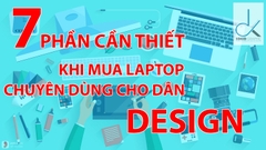 7 PHẦN CẦN THIẾT KHI MUA LAPTOP CHUYÊN DÙNG CHO DÂN DESIGN