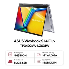 Laptop Asus Vivobook S 14 Flip  TP3402VA-LZ031W (Core i5-13500H | 16GB | 512GB | Intel Iris Xe | 14.0inch WUXGA | Cảm ứng | Win 11 | Bạc)