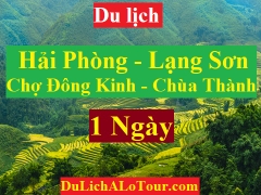 TOUR HẢI PHÒNG - CHÙA THÀNH -  ĐỀN KỲ CÙNG - CHỢ ĐÔNG KINH - LẠNG SƠN