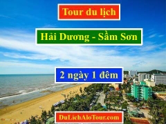 Tour du lịch Hải Dương Sầm Sơn 2 ngày 1 đêm giá rẻ, Alo: 0977.174.666