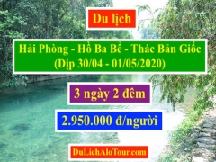 Tour du lịch Hải Phòng Hồ Ba Bể Thác Bản Giốc dịp 30/04/2020