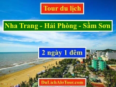 Tour du lịch Nha Trang Sầm Sơn 2 ngày 1 đêm giá rẻ, Alo: 0977.174.666