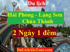 TOUR HẢI PHÒNG - LẠNG SƠN - CHÙA THÀNH - HẢI PHÒNG