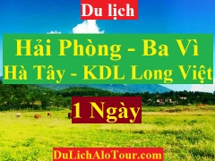 TOUR HẢI PHÒNG – HÀ TÂY - KDL LONG VIỆT - BA VÌ