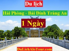TOUR HẢI PHÒNG - CHÙA BÁI ĐÍNH -  KHU DU LỊCH TRÀNG AN