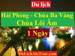 TOUR HẢI PHÒNG - CHÙA LÔI ÂM -  CHÙA BA VÀNG - HẢI PHÒNG