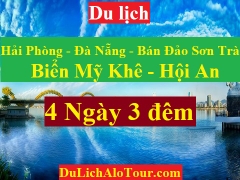 TOUR HẢI PHÒNG - ĐÀ NẴNG - BÁN ĐẢO SƠN TRÀ - MỸ KHÊ - HỘI AN