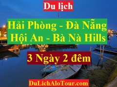 TOUR HẢI PHÒNG - BÁN ĐẢO SƠN TRÀ- PHỐ CỔ HỘI AN- BÀ NÀ HILLS - ĐÀ NẴNG