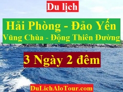 TOUR HẢI PHÒNG - ĐẢO YẾN - VŨNG CHÙA - ĐỘNG THIÊN ĐƯỜNG