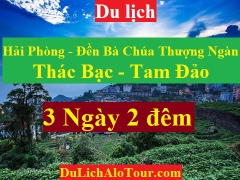 TOUR HẢI PHÒNG - ĐỀN BÀ CHÚA THƯỢNG NGÀN - THÁC BẠC - TAM ĐẢO