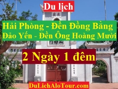 TOUR HẢI PHÒNG- ĐỀN ĐỒNG BẰNG- ĐẢO YẾN- VŨNG CHÙA- ĐỀN ÔNG HOÀNG MƯỜI