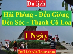 TOUR HẢI PHÒNG - ĐỀN GIÓNG - ĐỀN SÓC - THÀNH CỔ LOA - HẢI PHÒNG