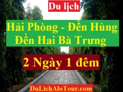 TOUR HẢI PHÒNG - ĐỀN HÙNG- ĐỀN HAI BÀ TRƯNG- FLAMMINGO ĐẠI LẢI RESORT