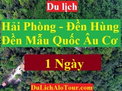TOUR HẢI PHÒNG - ĐỀN HÙNG -  ĐỀN MẪU QUỐC ÂU CƠ - HẢI PHÒNG
