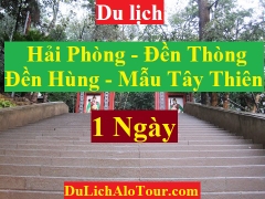 TOUR HẢI PHÒNG - ĐỀN HÙNG- ĐỀN THÒNG - MẪU TÂY THIÊN - CHÙA TÂY THIÊN