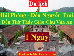 TOUR HẢI PHÒNG - ĐỀN NGUYỄN TRÃI - ĐỀN THỜ THẦY GIÁO CHU VĂN AN
