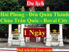 TOUR HẢI PHÒNG - ĐỀN QUÁN THÁNH - CHÙA TRẤN QUỐC - ROYAL CITY