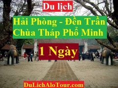 TOUR HẢI PHÒNG - BẢO THÁP ĐẠI BI - PHỦ GIẦY -  ĐỀN TRẦN - HẢI PHÒNG