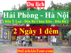 TOUR HẢI PHÒNG - ĐỀN Ỷ LAN - HÀ NỘI -  ĐỀN BÀ CHÚA KHO - ĐỀN ĐÔ