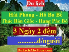 TOUR HẢI PHÒNG - HỒ BA BỂ - THÁC BẢN GIỐC - HANG PẮC PÓ