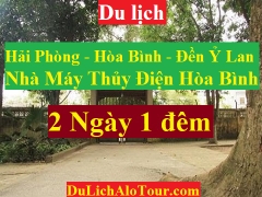 TOUR HẢI PHÒNG - HÒA BÌNH – ĐỀN Ỷ LAN -  NHÀ MÁY THỦY ĐIỆN HÒA BÌNH