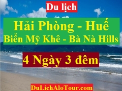 TOUR HẢI PHÒNG - HUẾ - CHÙA LINH ỨNG - BÃI BIỂN MỸ KHÊ - BÀ NÀ HILLS
