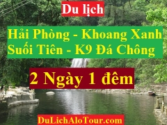 TOUR HẢI PHÒNG - KHOANG XANH – SUỐI TIÊN – K9 ĐÁ CHÔNG