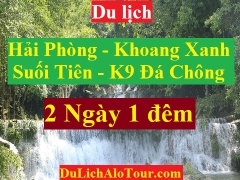 TOUR HẢI PHÒNG - KHOANG XANH – SUỐI TIÊN – K9 ĐÁ CHÔNG