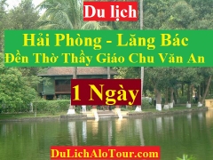 TOUR HẢI PHÒNG - LĂNG BÁC - ĐỀN THỜ THẦY GIÁO CHU VĂN AN