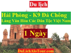 TOUR HẢI PHÒNG – LÀNG VĂN HÓA DÂN TỘC VIỆT NAM - K9 ĐÁ CHÔNG