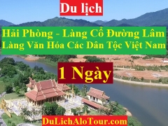 TOUR  LÀNG VĂN HÓA CÁC DÂN TỘC VIỆT NAM - LÀNG CỔ ĐƯỜNG LÂM - CHÙA MÍA