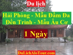 TOUR HẢI PHÒNG - MẪU ĐẦM ĐA - ĐỀN TRÌNH - ĐỘNG TAM TOÀ - ĐỀN MẪU ÂU CƠ